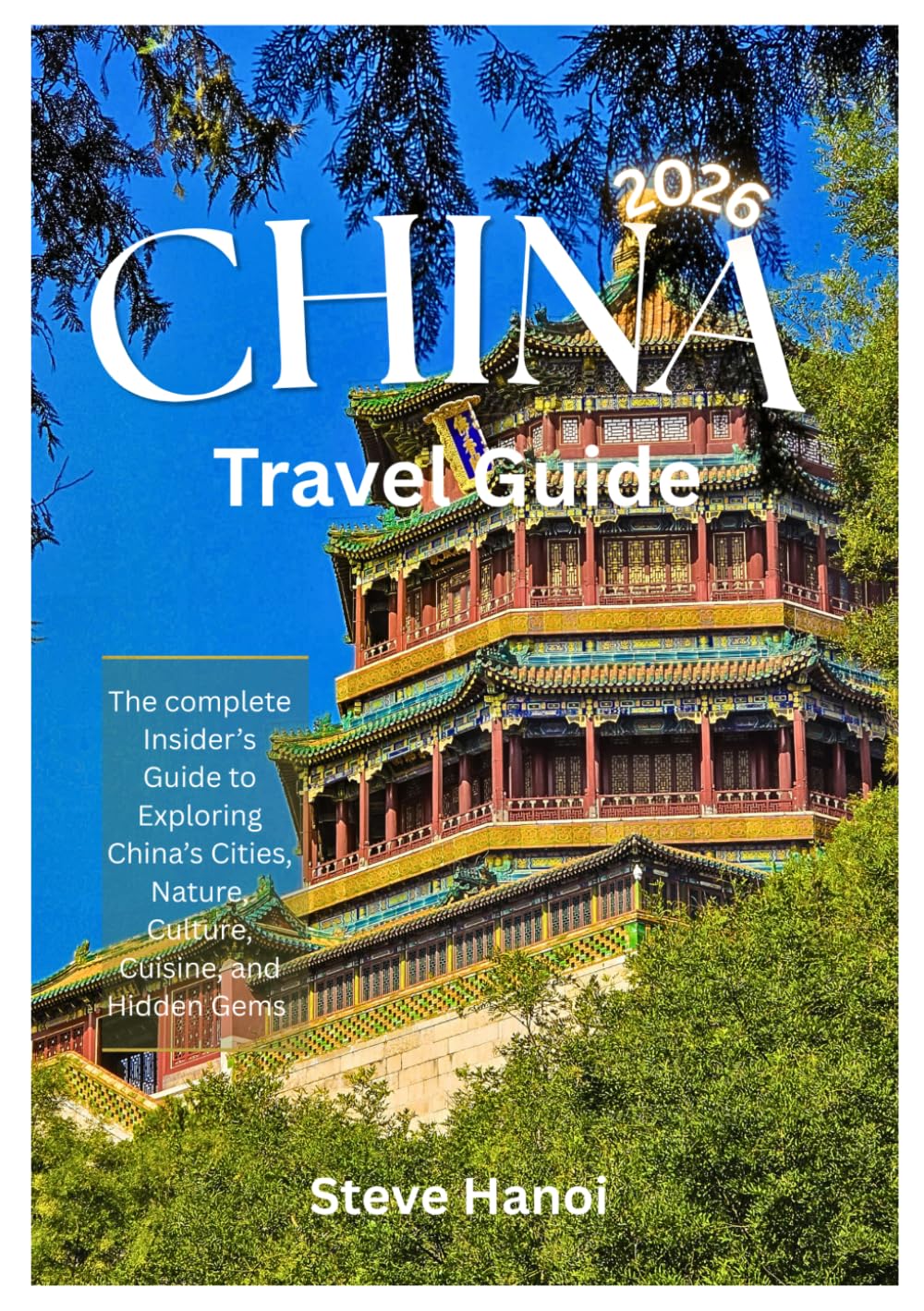 China Travel Guide 2026: The complete Insider’s Guide to Exploring China’s Cities, Nature, Culture, Cuisine, and Hidden Gems