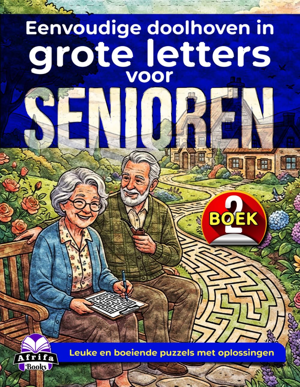 Eenvoudige doolhoven in grote letters voor senioren: ontspannende hersenspellen en puzzelactiviteiten voor ouderen (Boek 2): Leuke en boeiende puzzels met oplossingen