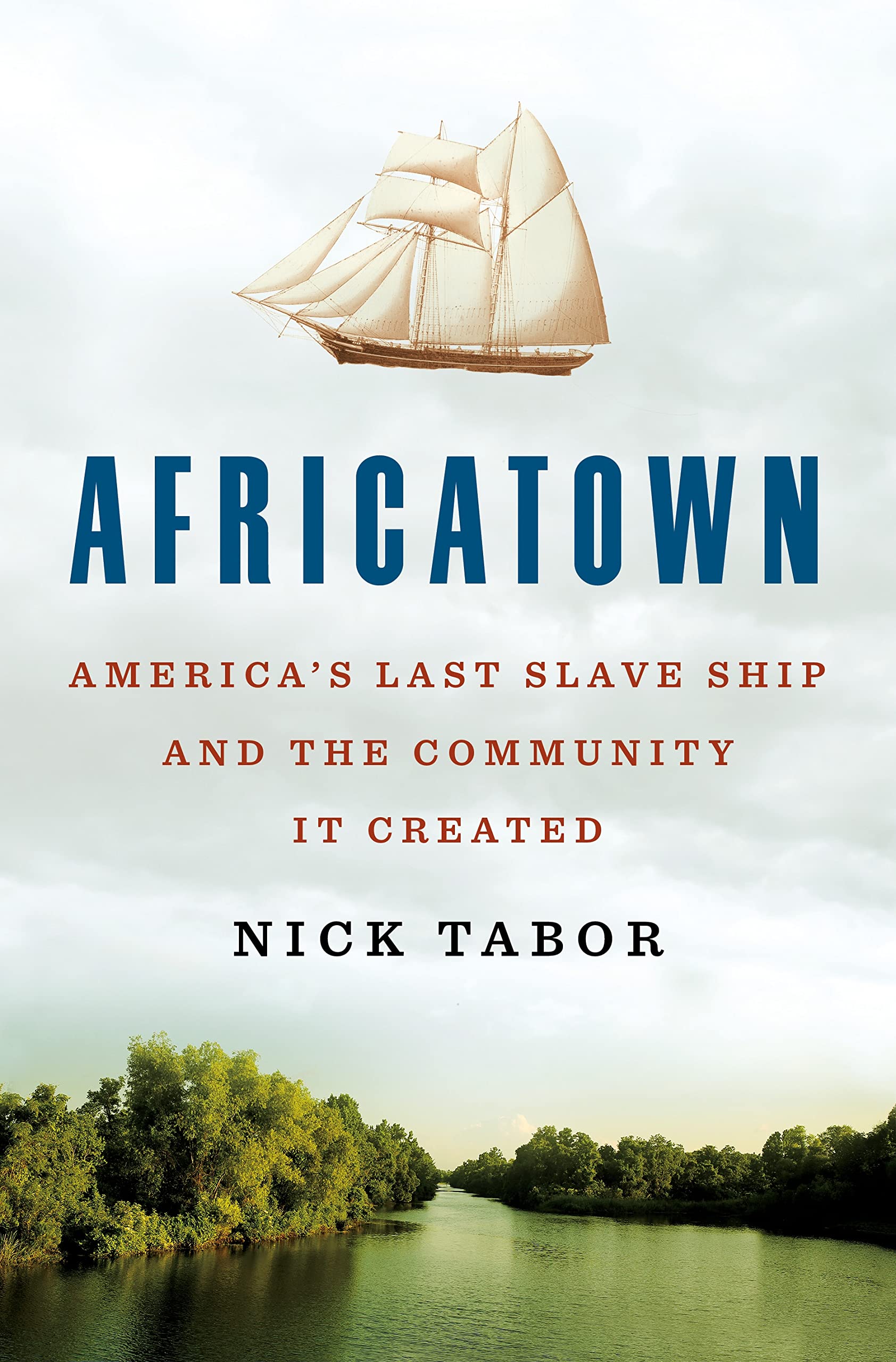 Africatown: America's Last Slave Ship and the Community It Cre