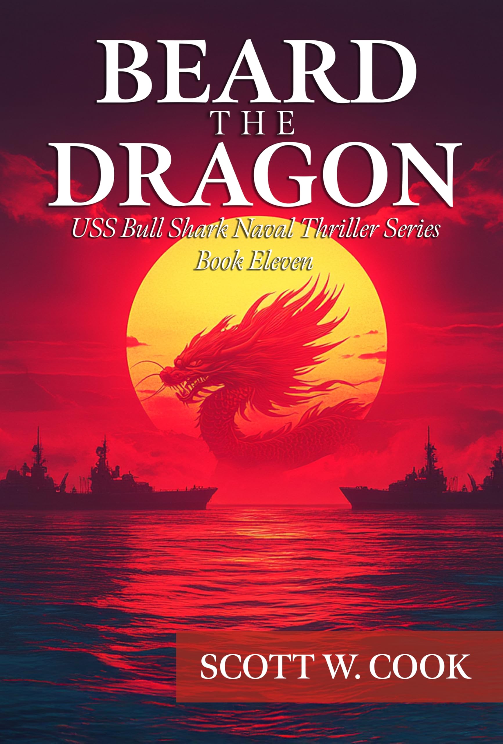 Beard the Dragon: A WWII Submarine Adventure Novel (USS Bull Shark Naval Thriller series Book 11)