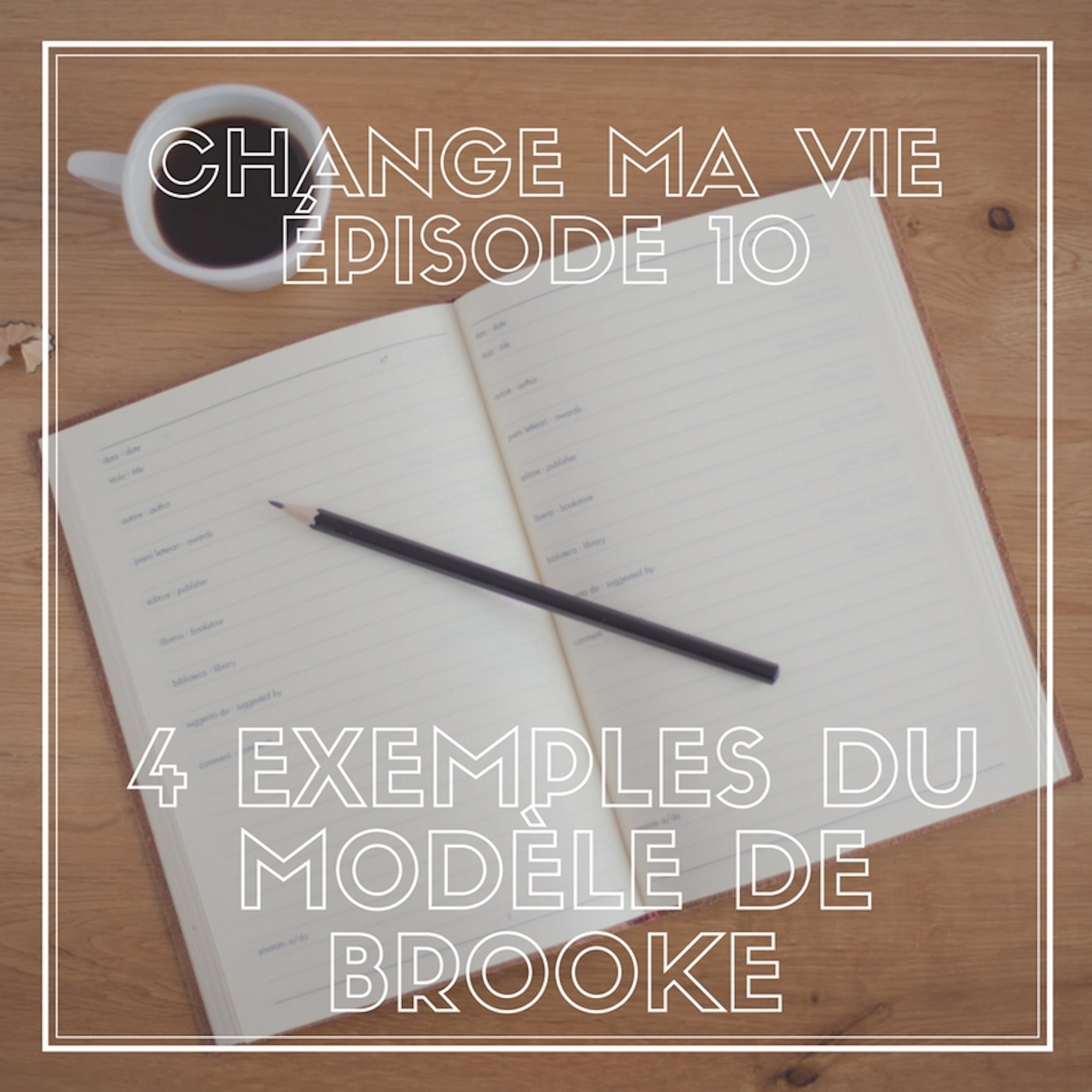 Quatre exemples du modèle de Brooke: Change ma vie 10