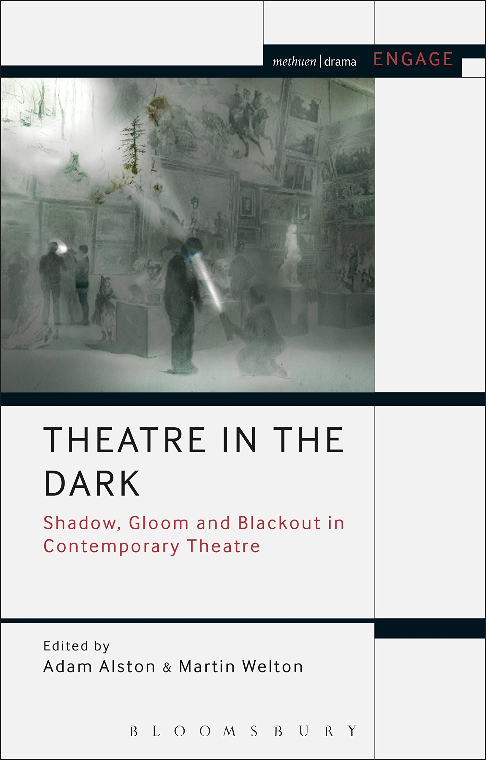 Theatre in the Dark: Shadow, Gloom and Blackout in Contemporary Theatre (Methuen Drama Engage)