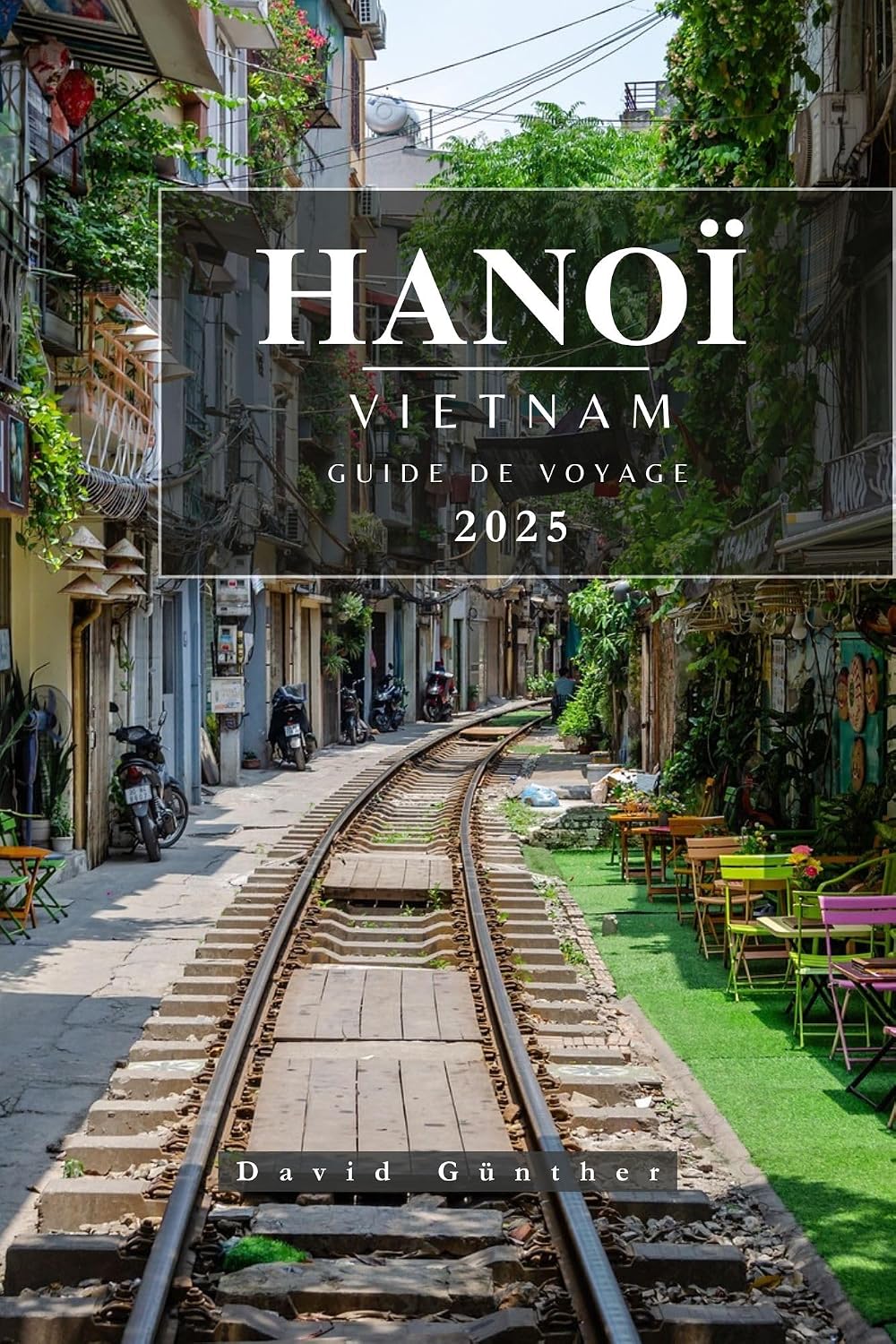 HANOÏ VIETNAM GUIDE DE VOYAGE : Informations et conseils essentiels pour préparer votre voyage: tout ce que vous devez savoir avant de partir (Série de ... « Across Global » t. 19) (French Edition)