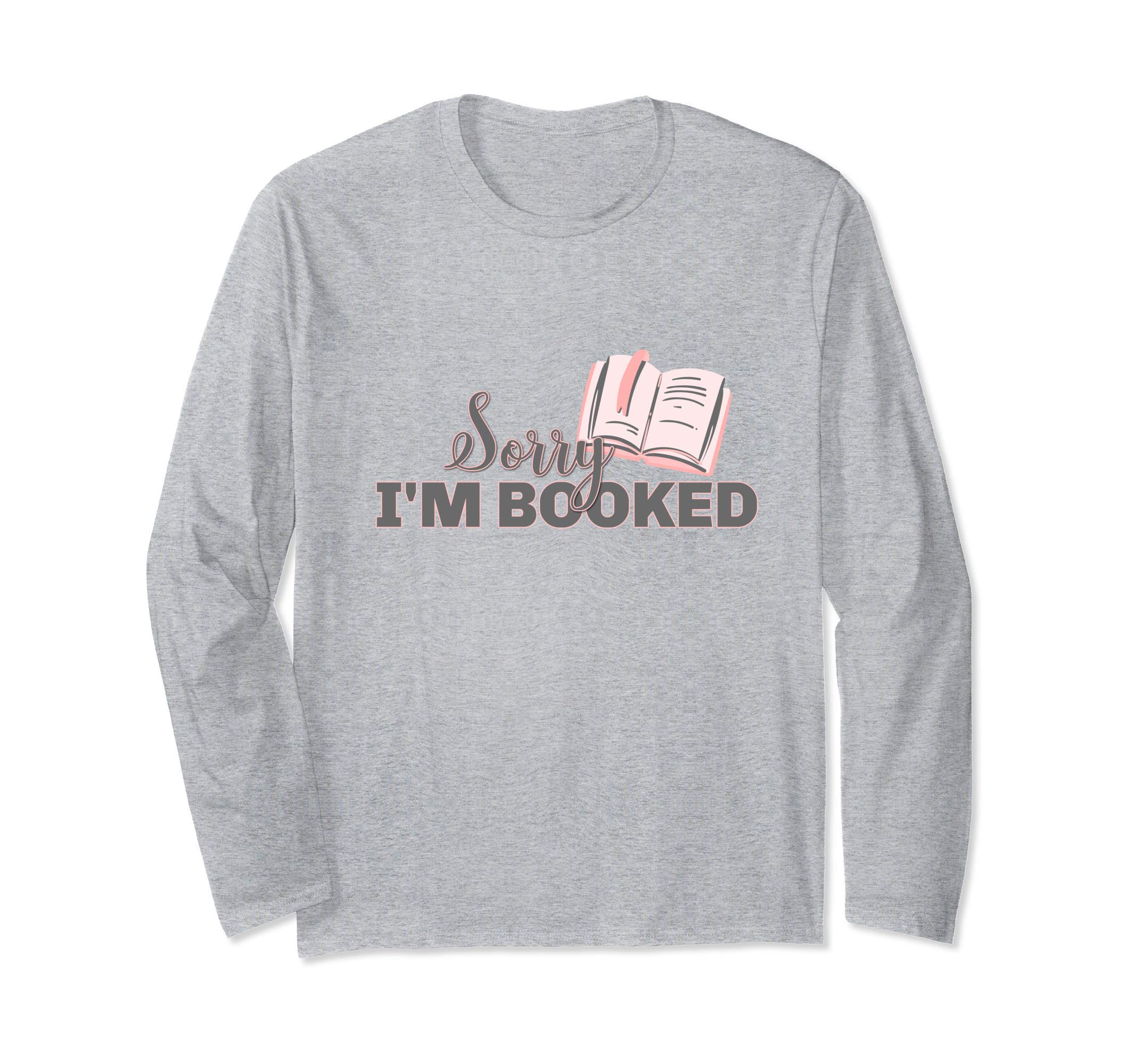 Sorry I'm Booked - Book Lovers Long Sleeve T-Shirt