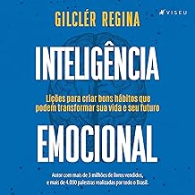 Inteligência Emocional: Lições para Criar Bons Hábitos Que Podem Transformar Sua Vida e Seu Futuro