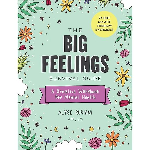 The Big Feelings Survival Guide: A Creative Workbook for Mental Health (74 DBT and Art Therapy Exercises)
