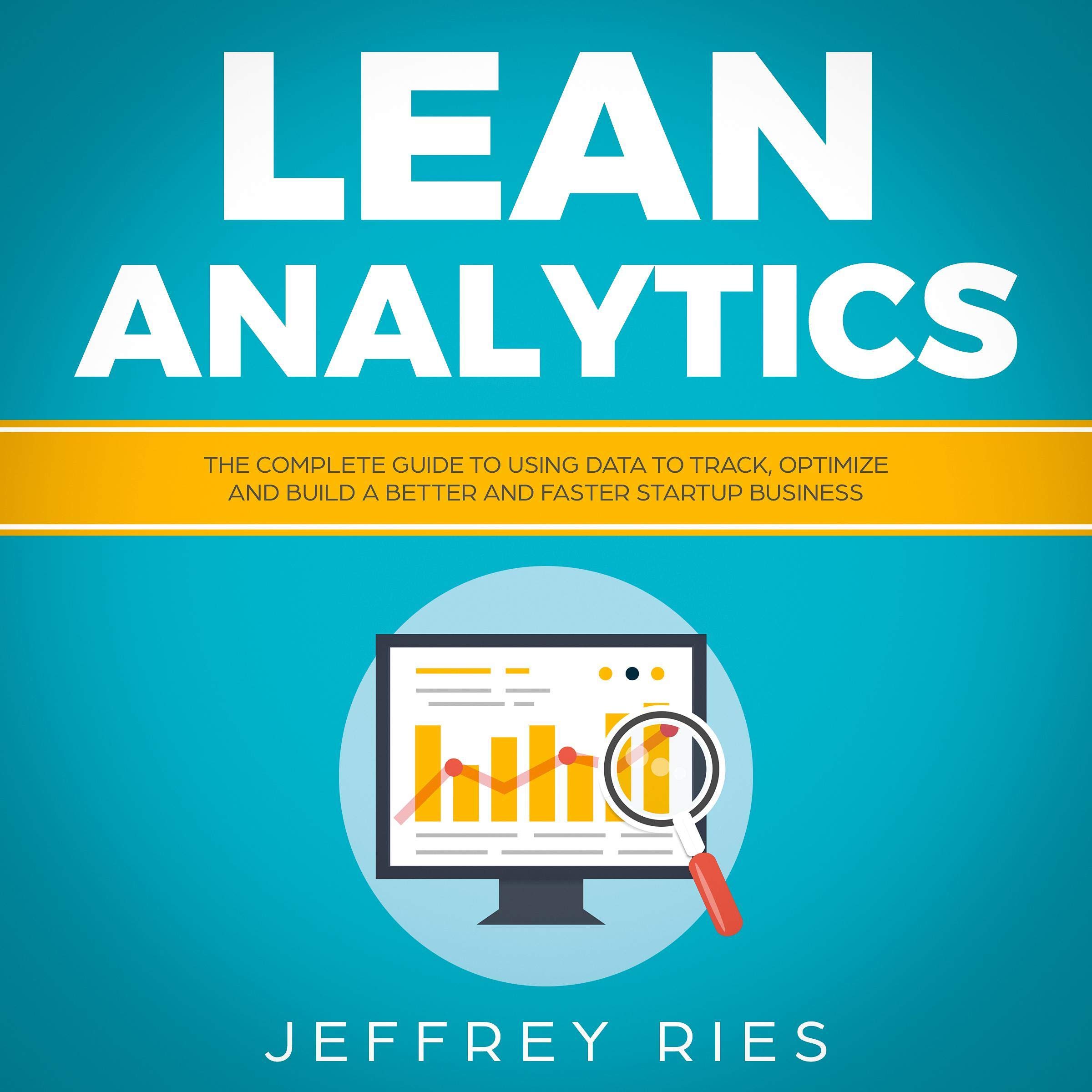 Cover art for Lean Analytics: The Complete Guide to Using Data to Track, Optimize and Build a Better and Faster Startup Business