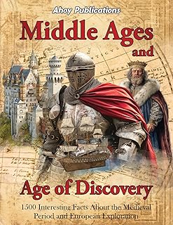 Middle Ages and Age of Discovery: 1500 Interesting Facts About the Medieval Period and European Exploration (Bringing History to Life)