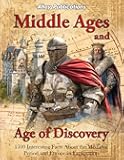 Middle Ages and Age of Discovery: 1500 Interesting Facts About the Medieval Period and European Exploration (Bringing History to Life)