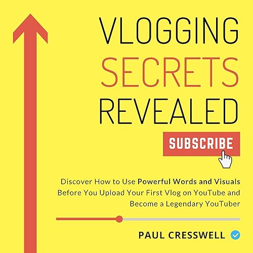 Vlogging Secrets Revealed: Discover How to Use Powerful Words and Visuals Before You Upload Your First Vlog on YouTube and Become a Legendary YouTuber