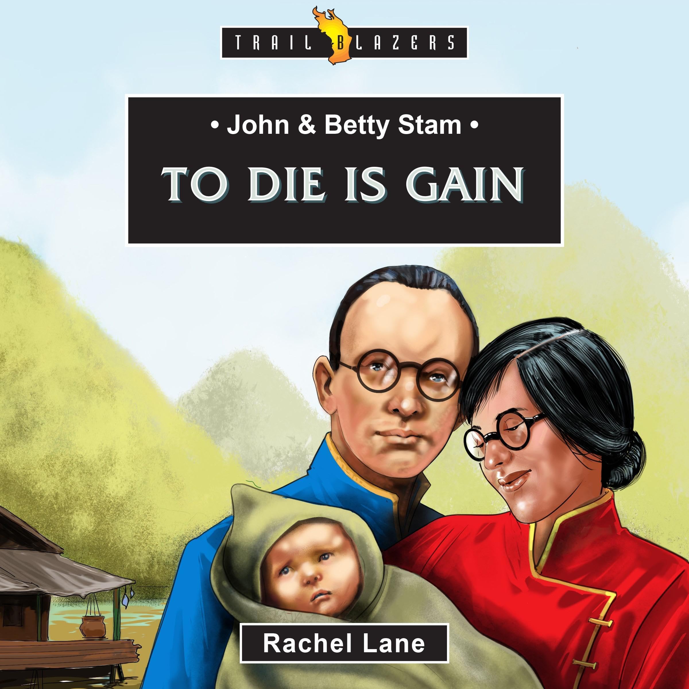 John and Betty Stam: To Die Is Gain
