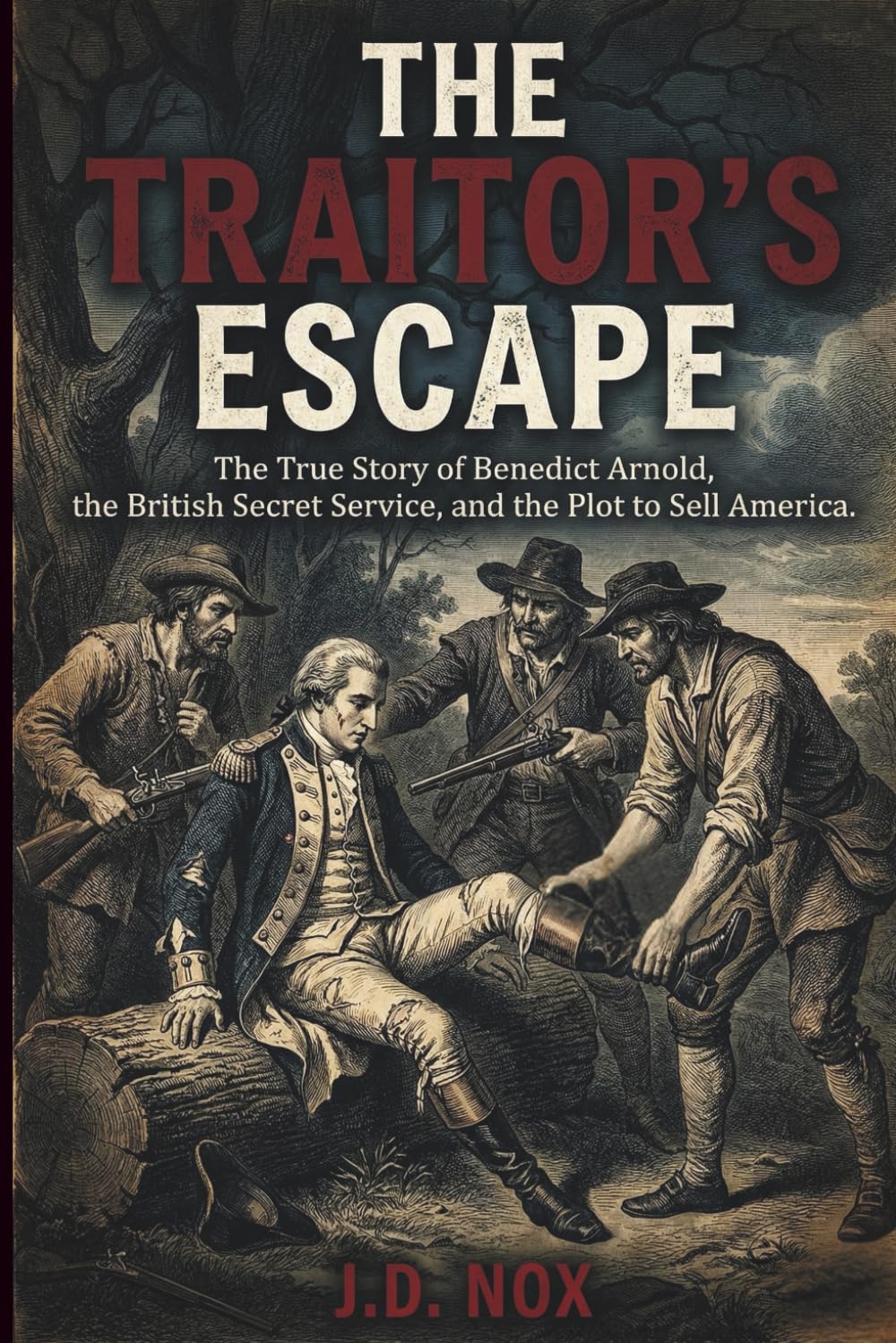 The Traitor's Escape: The True Story of Benedict Arnold, the British Secret Service, and the Plot to Sell America (True Espionage of the American Revolution)