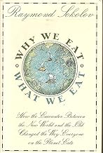 Why We Eat What We Eat: How the Encounter Between the New World and the Old Changed the Way Everyone on the Planet Eats