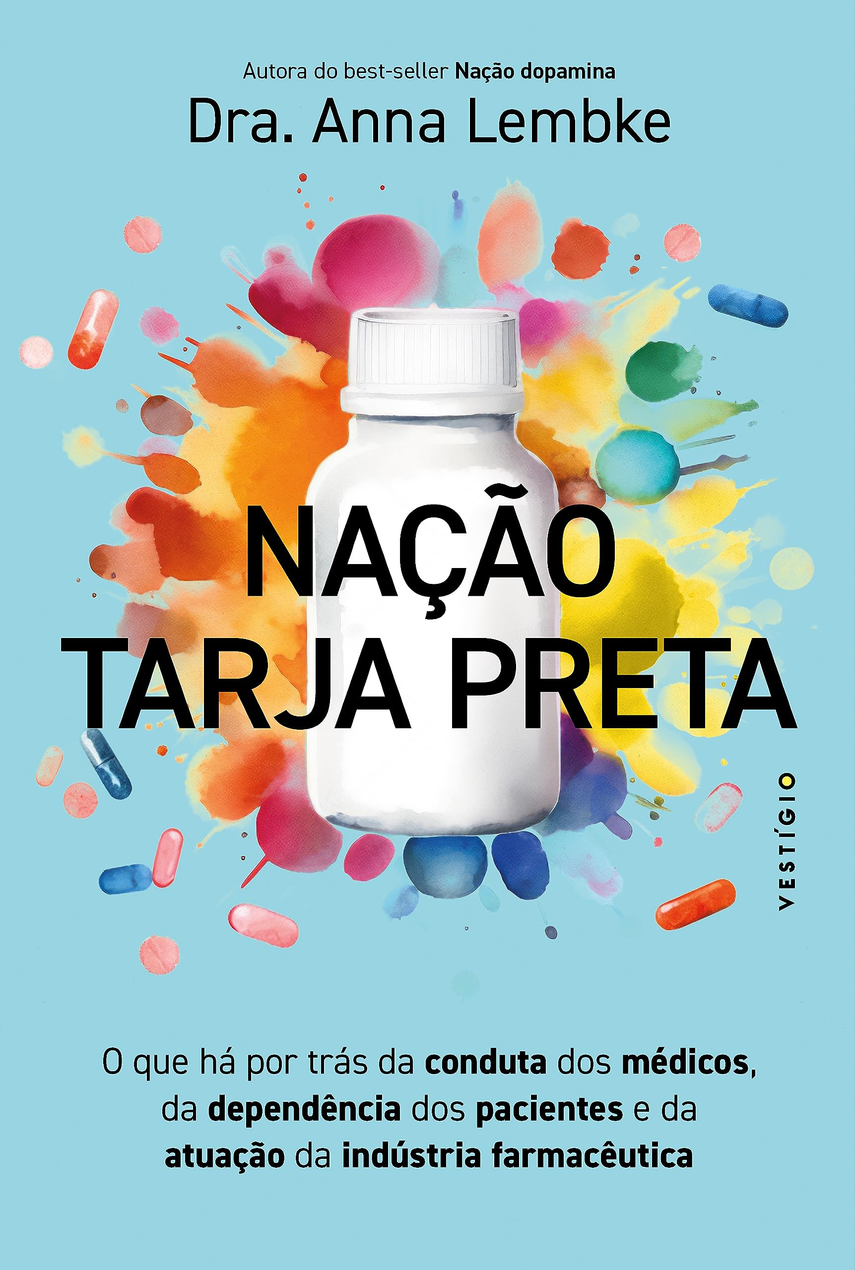 Nação tarja preta: O que há por trás da conduta dos médicos, da dependência dos pacientes e da atuação da indústria farmacêutica (leia também Nação dopamina)