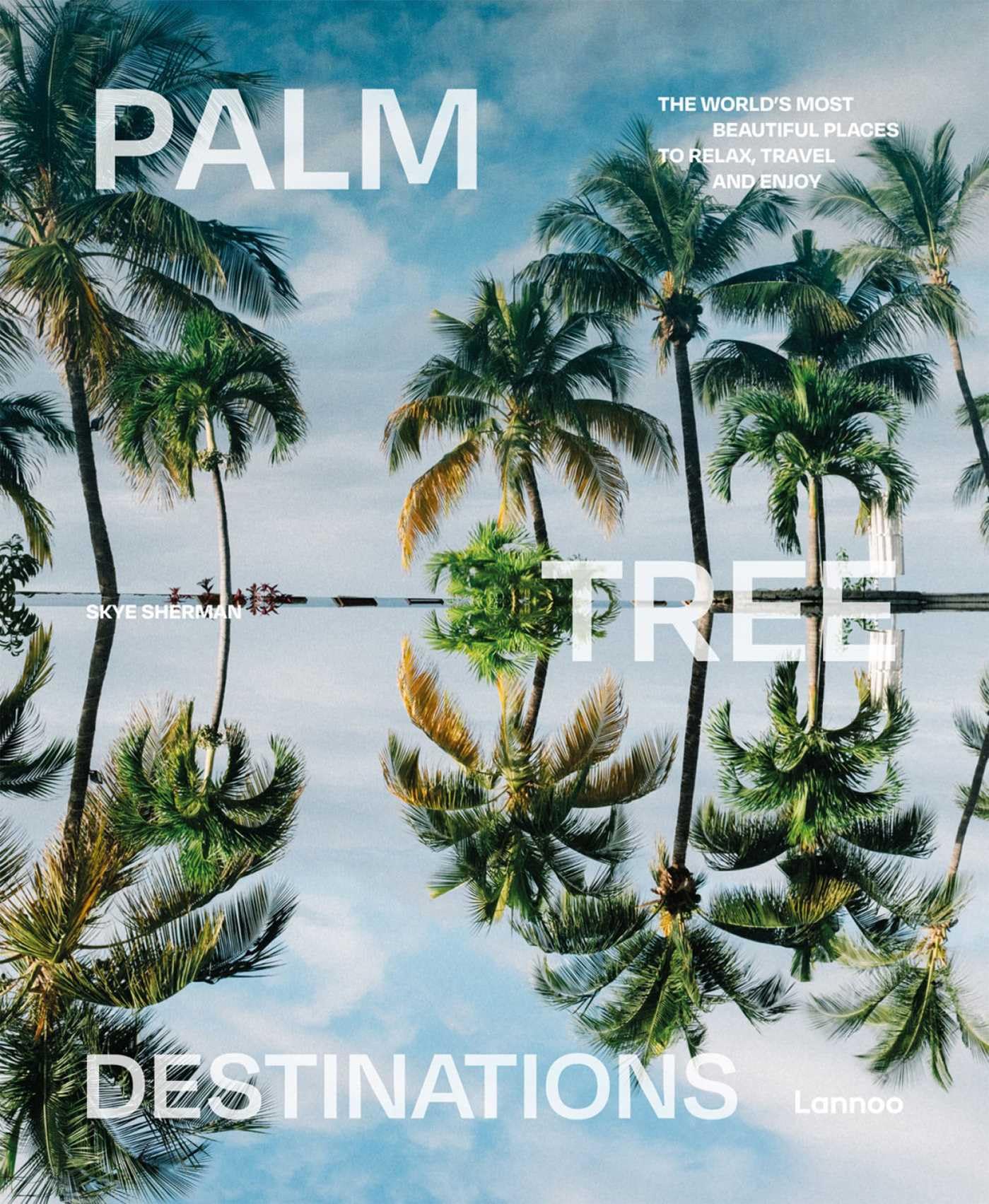 Palm Tree Destinations: The world's most beautiful places to relax, travel and enjoy