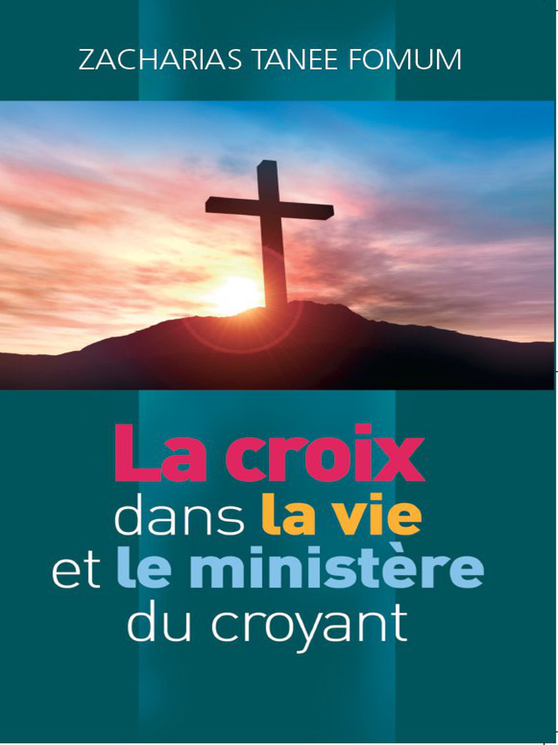 La Croix Dans la Vie et le Ministère du Croyant (Faire du Progrès Spirituel. t. 2) (French Edition)