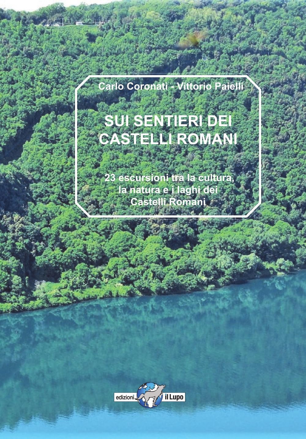 Sui Sentieri Dei Castelli Romani. 23 Escursioni Tra La Natura, La Cultura E I Laghi Dei Castelli Romani - 4
