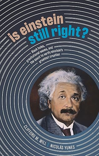 Is Einstein Still Right?: Black Holes, Gravitational Waves, And The Quest To Verify Einstein'S Greatest Creation Will, Clifford M. And Yunes, Nicolás