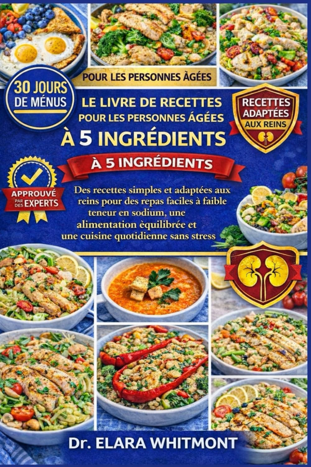 LE LIVRE DE RECETTES POUR LES PERSONNES ÂGÉES AYANT RÉNALISÉ UNE INFECTION RÉNALE À 5 INGRÉDIENTS: Des recettes simples et adaptées aux reins pour des ... et une cuisine quotidienne sans str