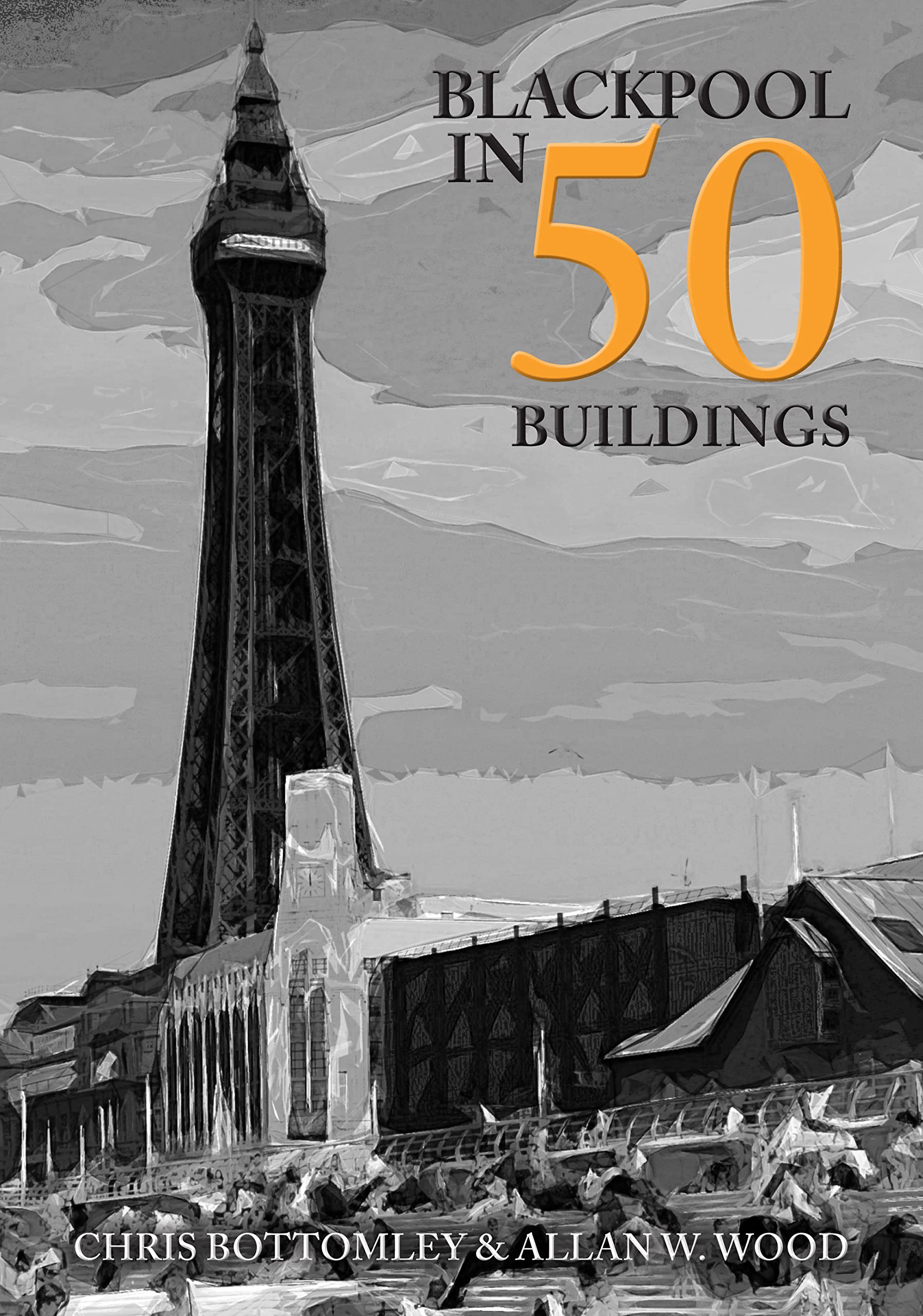 Blackpool in 50 Buildings by Allan W. Wood (Paperback Book)