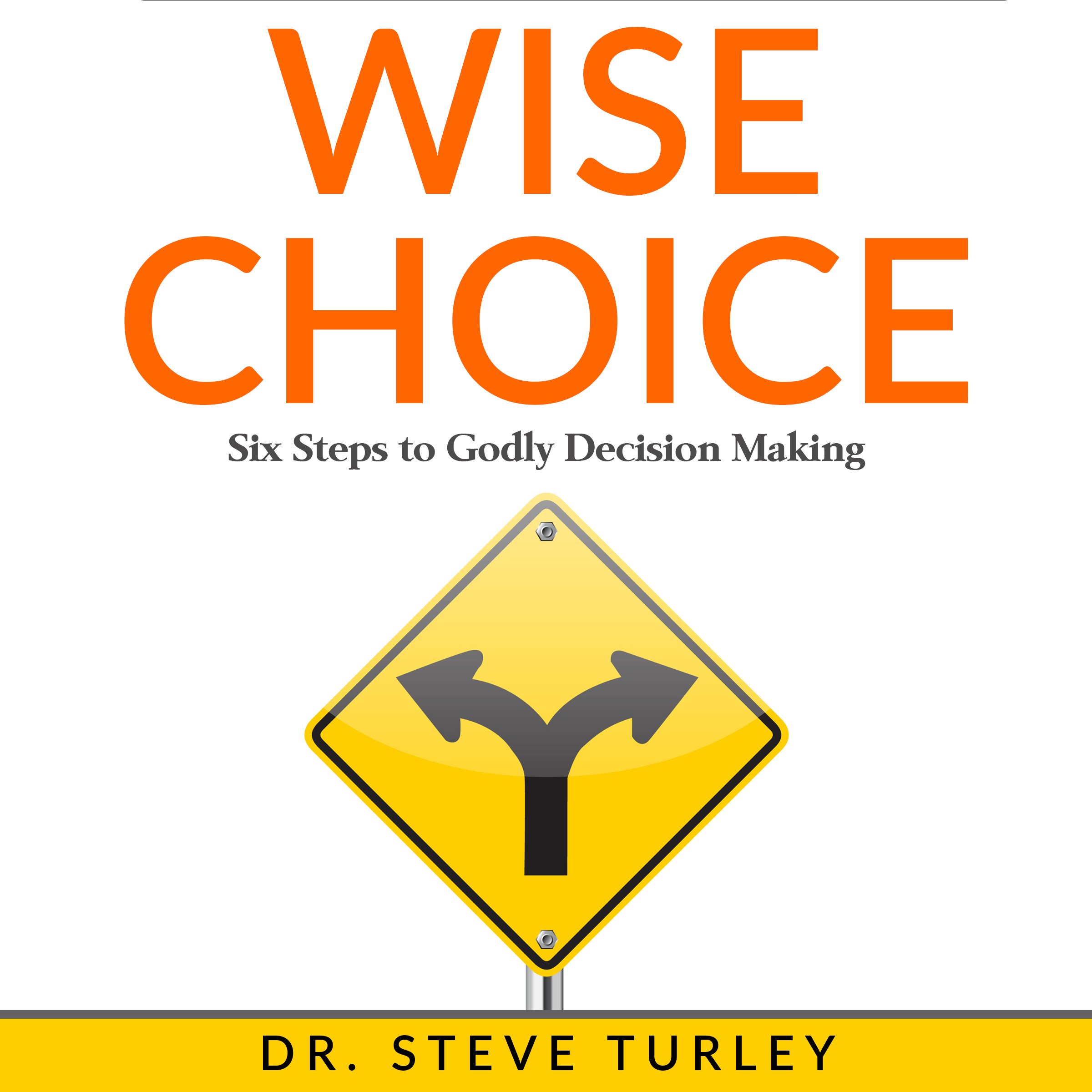 Wise Choice: Six Steps to Godly Decision Making