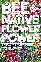 Bee Native! Flower Power: An Easy Guide to Choosing Native Flowers for your Garden to Help Pollinators. (Midwest Edition)