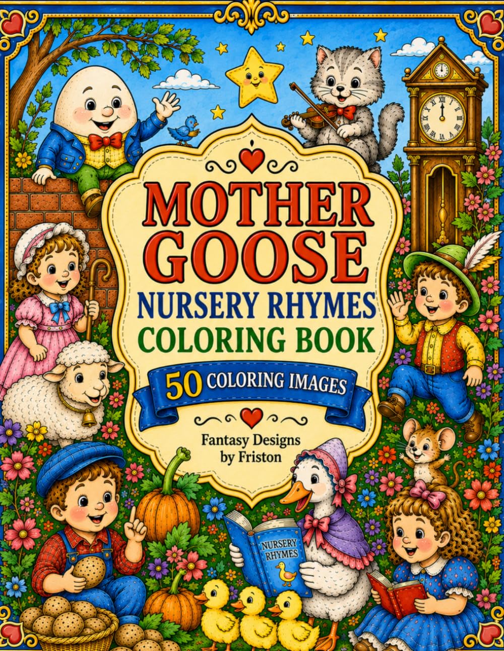 Mother Goose Nursery Rhymes Coloring Book by Fantasy Designs by Friston: 50 Coloring Images