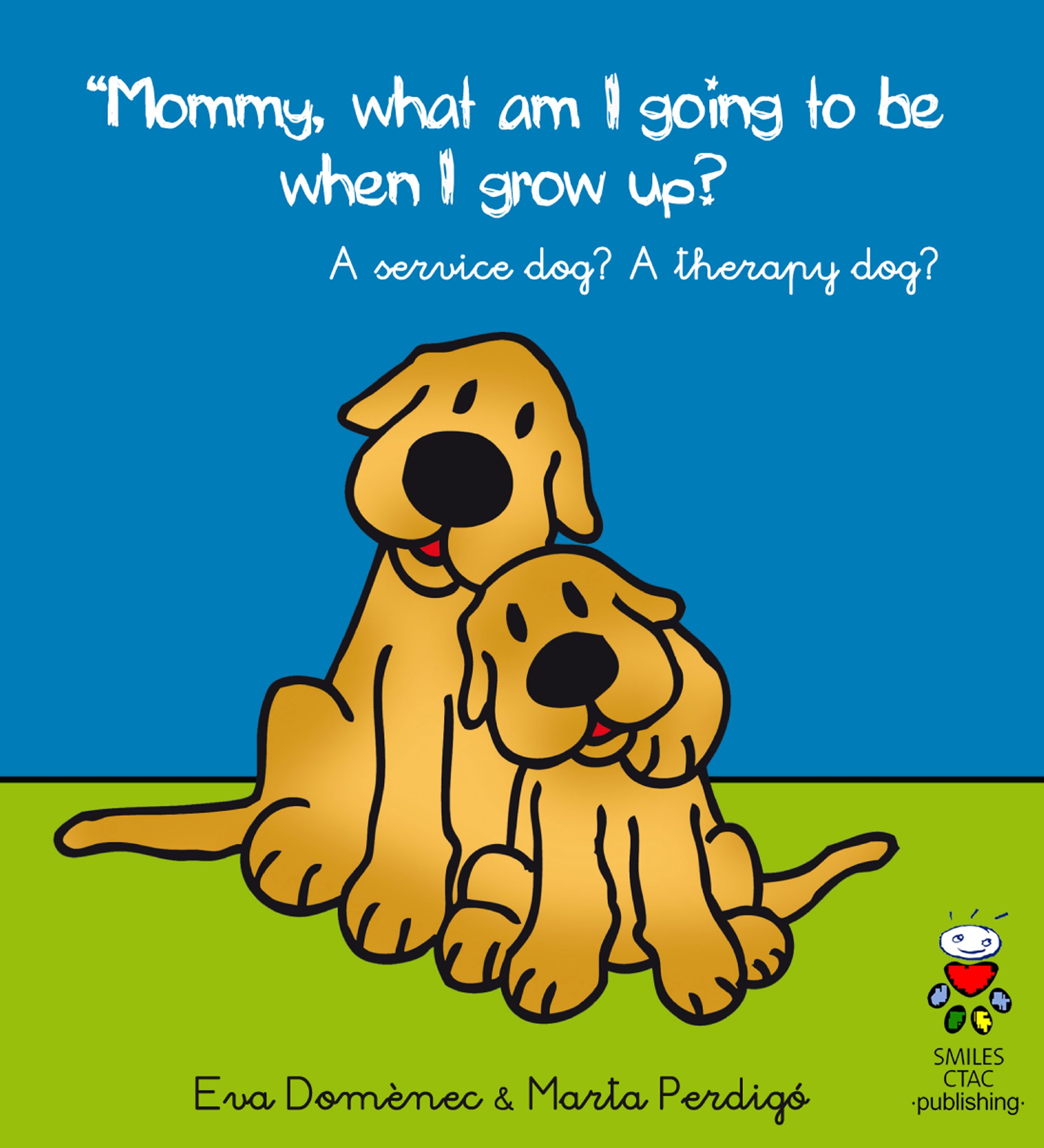 Mommy, What Am I Going to Be When I Grow Up? - An Assistance dog? A Therapy Dog?