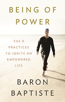 Being of Power The 9 Practices to Ignite an Empowered Life