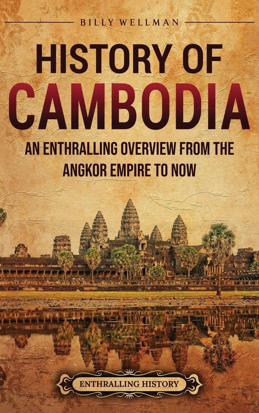 History of Cambodia: An Enthralling Overview from the Angkor Empire to Now
