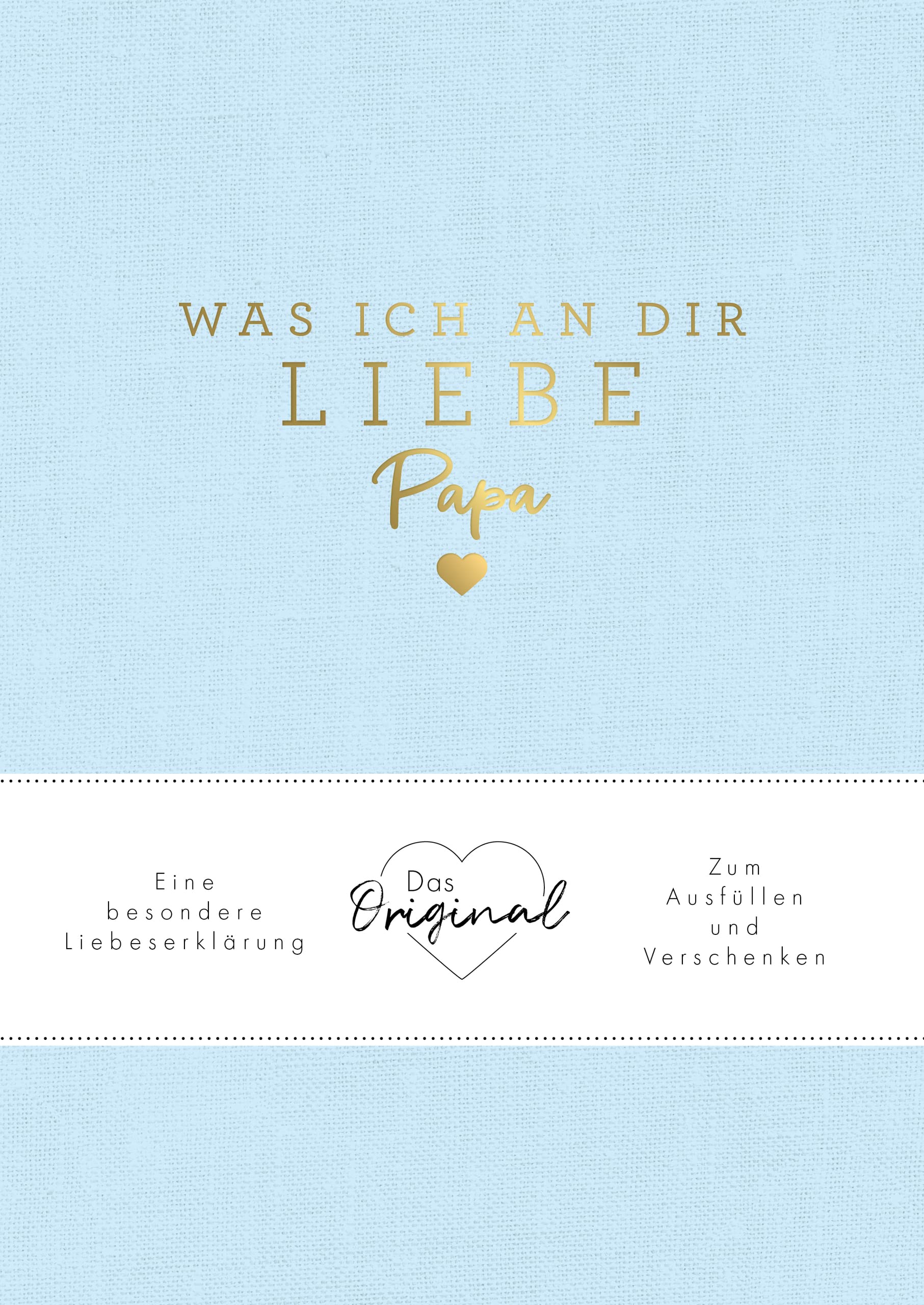 Was ich an dir liebe, Papa: Eine besondere Liebeserklärung zum Ausfüllen und Verschenken. Das Original | Das perfekte Geschenk/Geschenkidee für Vatertag, Weihnachten und Geburtstag