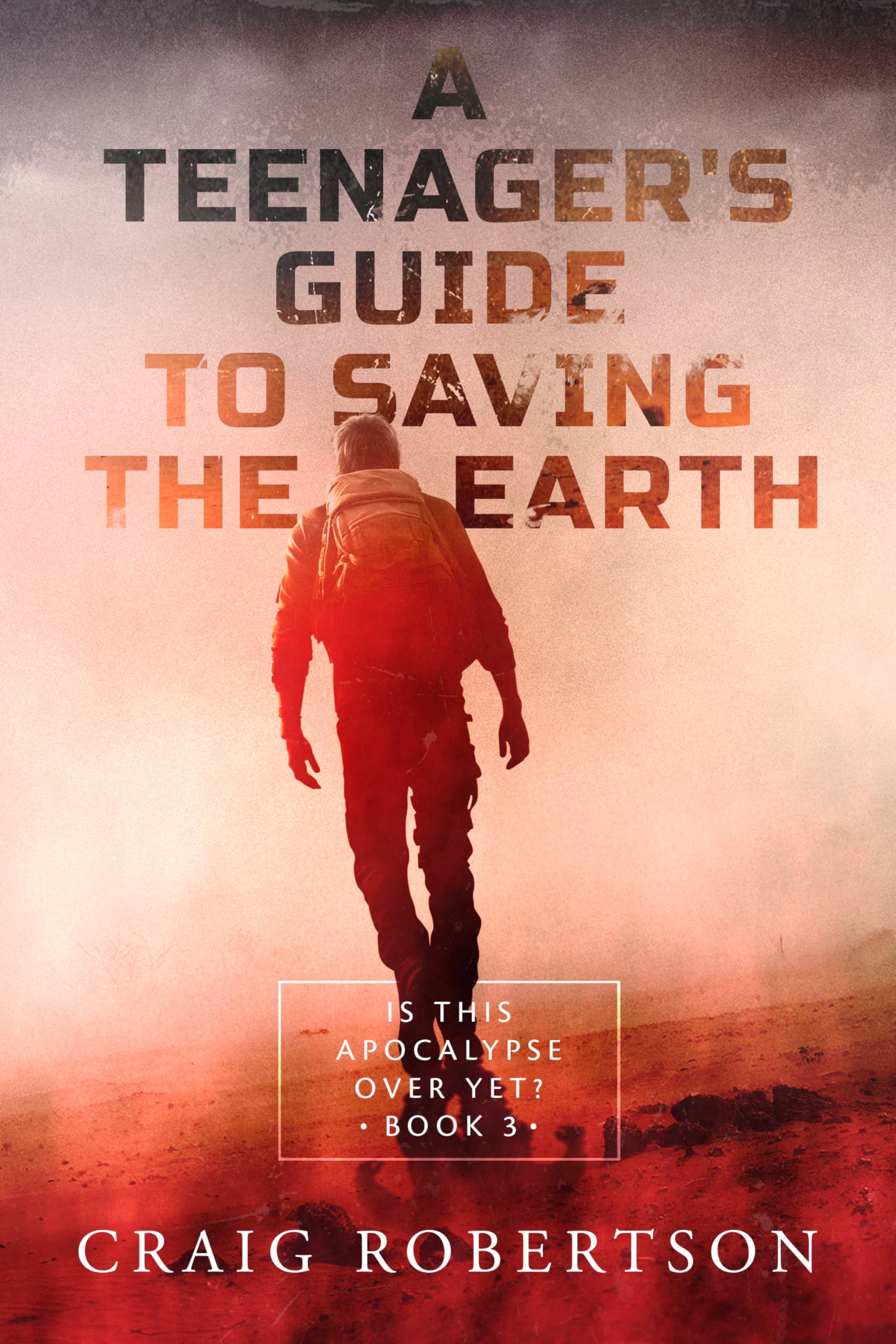 Is This Apocalypse Over Yet? (A Teenager’s Guide To Saving the Earth Book 3)