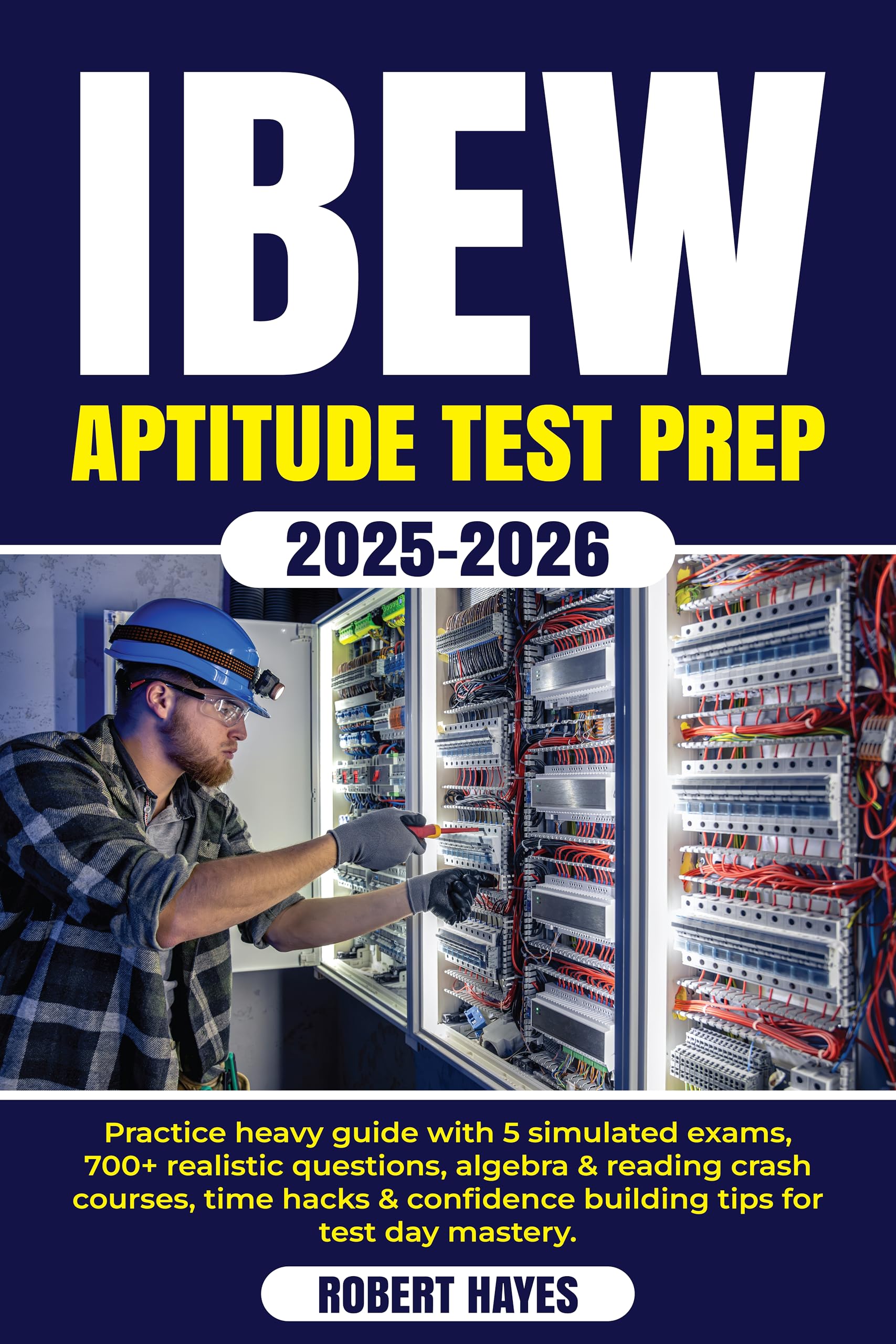IBEW Aptitude Test Prep 2025-2026: Practice heavy guide with 5 simulated exams, 700+ realistic questions, algebra & reading crash courses, time hacks & confidence building tips for test day mastery.