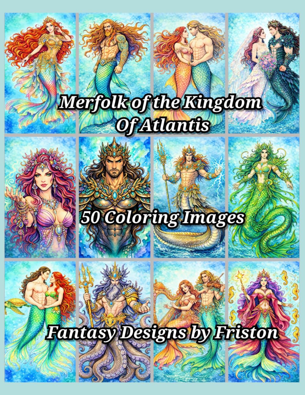 Merfolk of the Kingdom of Atlantis Coloring Book by Fantasy Designs by Friston: 50 Coloring Images