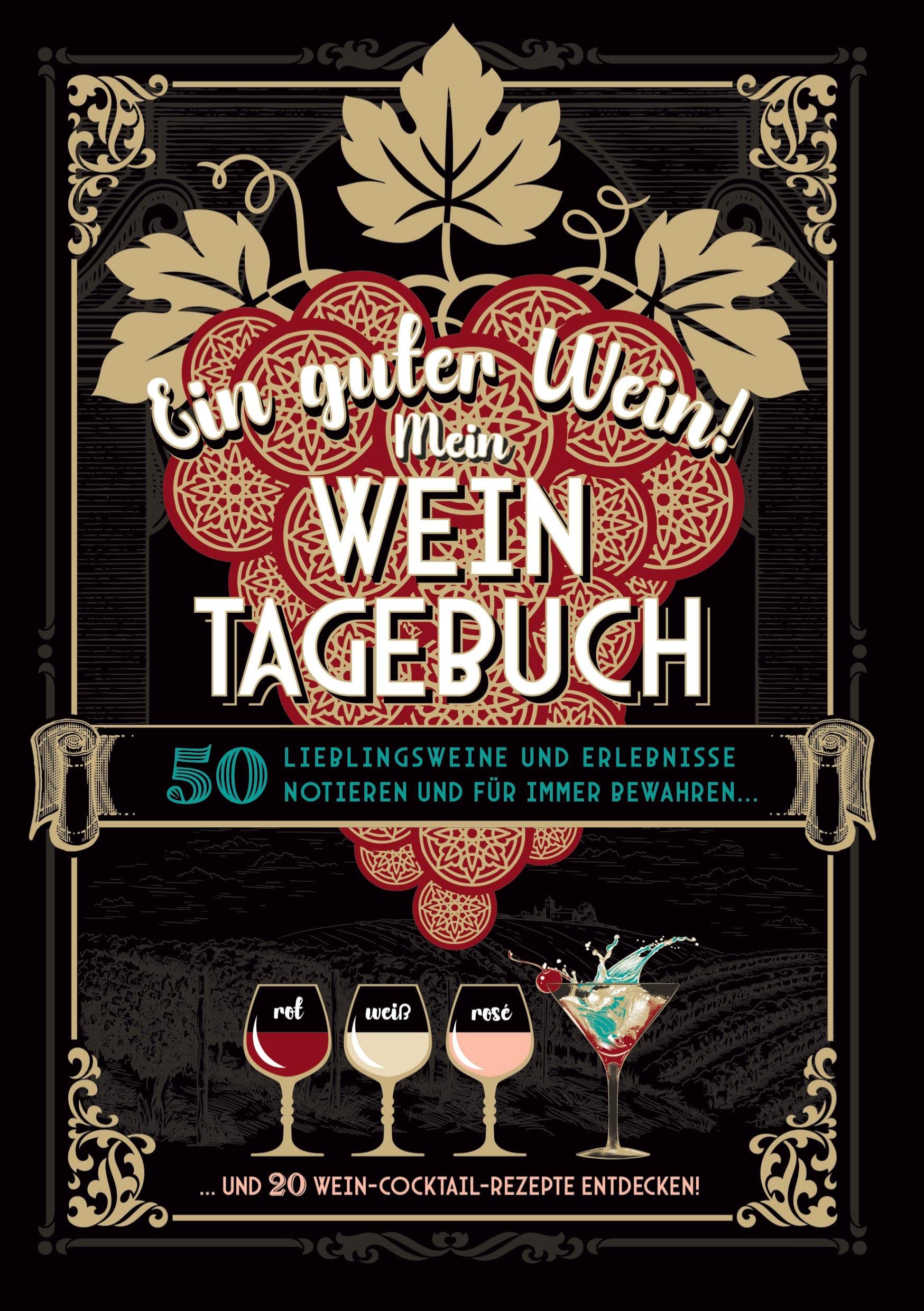 Ein guter Wein! Mein Weintagebuch - Das Notizbuch rund um deine Lieblingsweine und ein schönes Geschenk für alle Weinliebhaber! Plus 20 feine ... Cocktailrezepte mit Wein: Bücher über Wein)