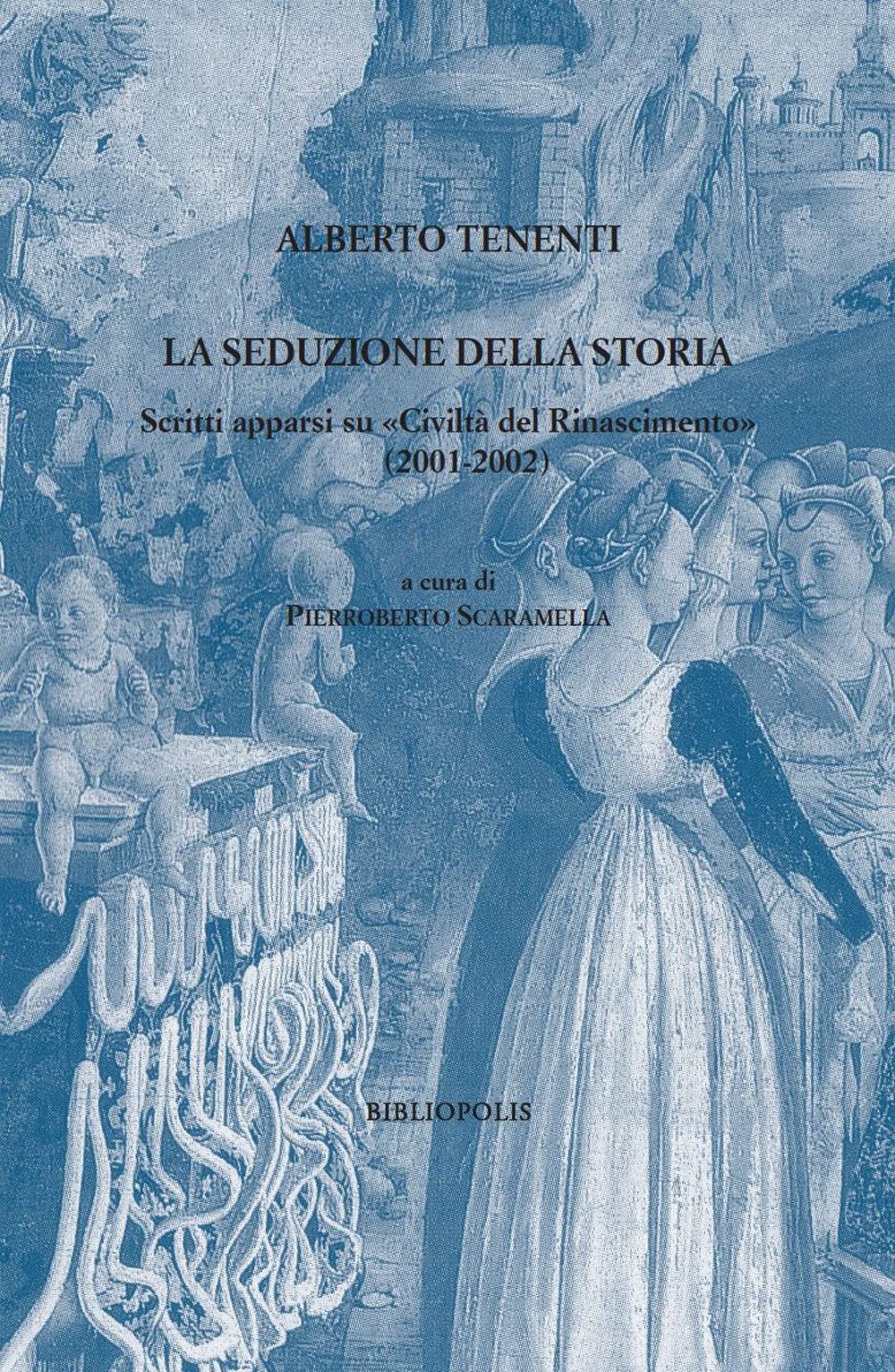 La Seduzione Della Storia. Scritti Apparsi Su «Civiltà Del Rinascimento» (2001-2002) - 4