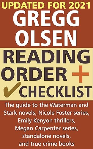 Gregg Olsen Reading Order and Checklist: The guide to the Waterman and Stark novels, Nicole Foster series, Emily Kenyon thrillers, Megan Carpenter series, standalone novels, and true crime books