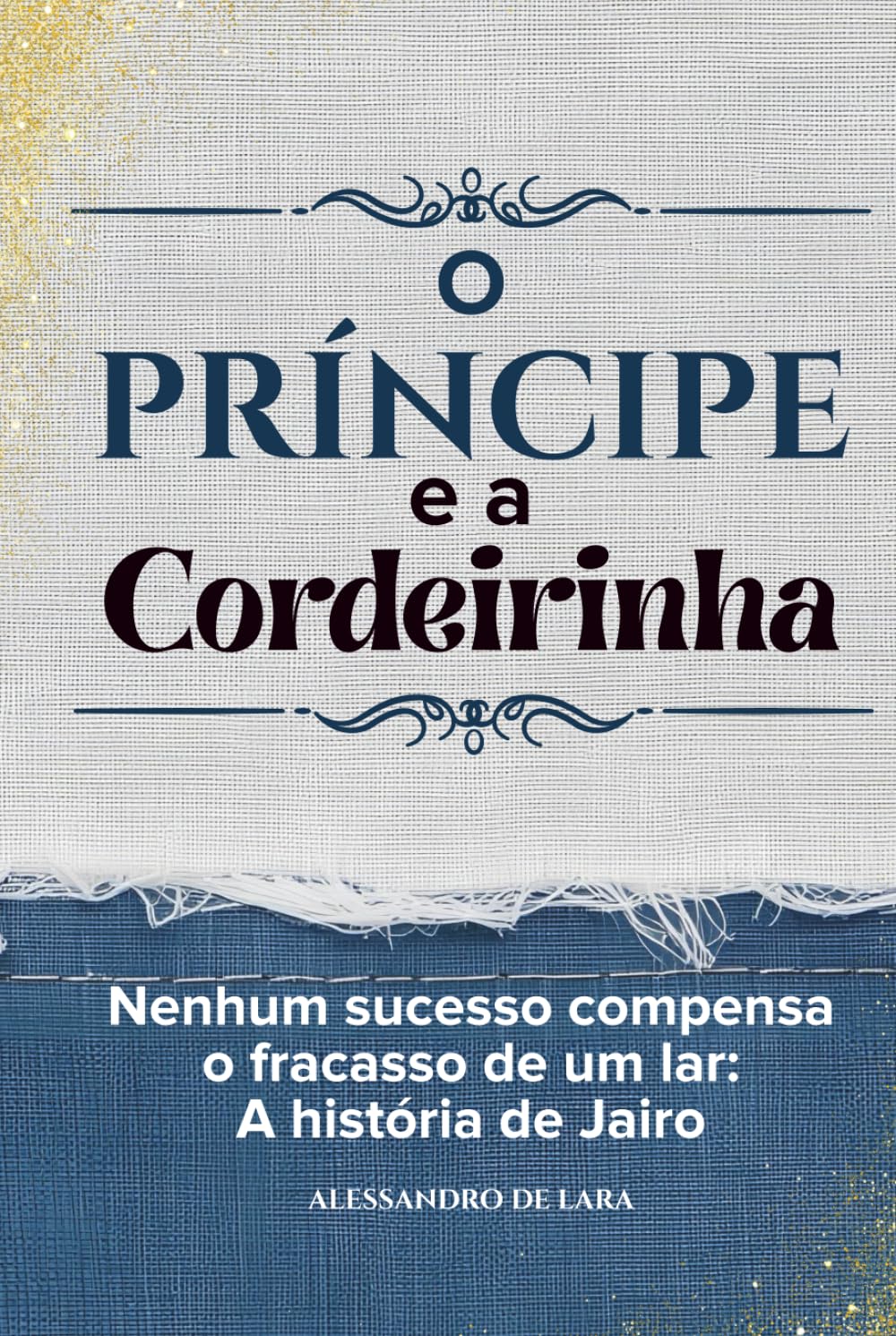 O Príncipe e a Cordeirinha: Nenhum sucesso compensa o fracasso de um lar: A história de Jairo