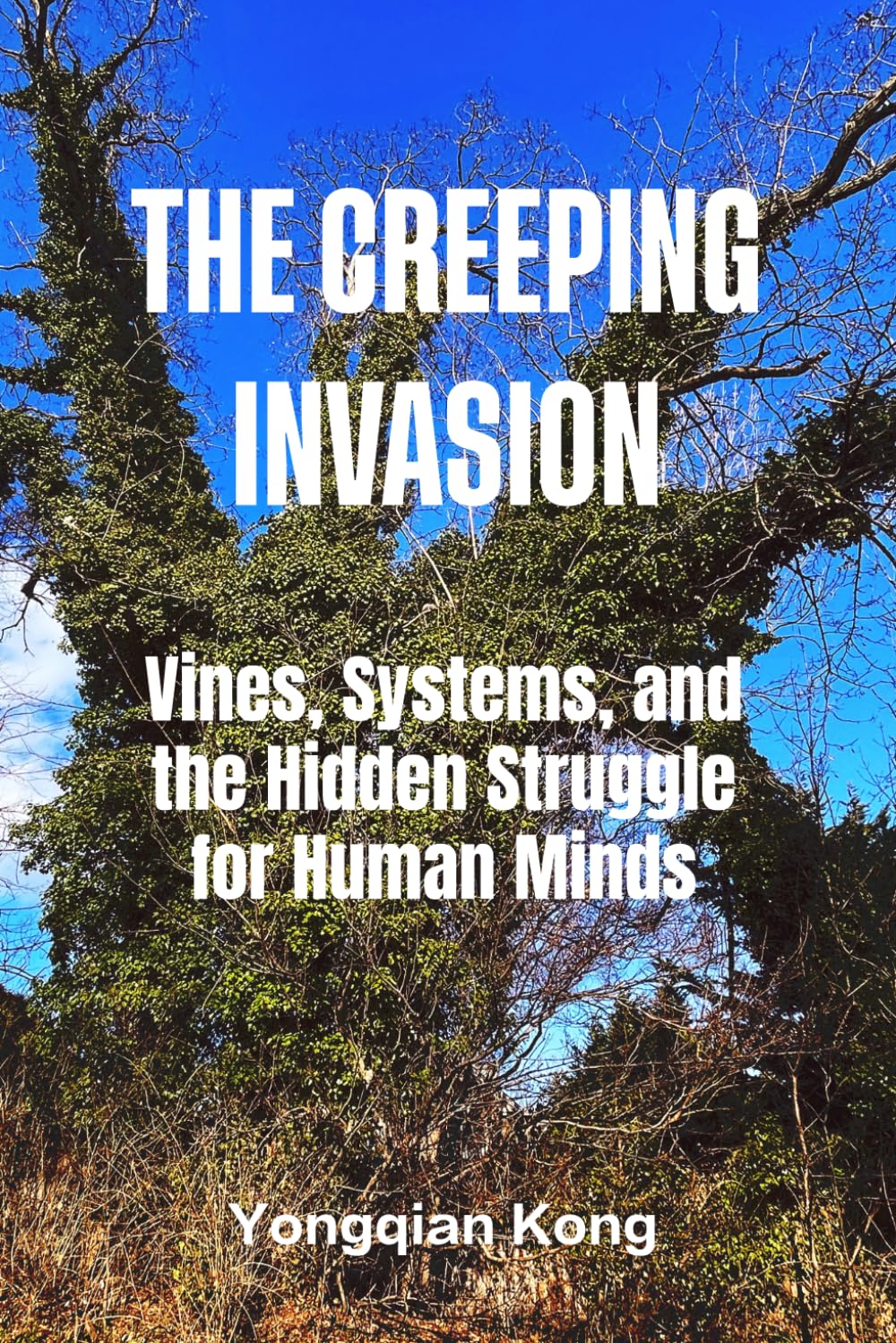 The Creeping Invasion: The Creeping Invasion Vines, Systems, and the Hidden Struggle for Human Minds (The Cognitive Warfare Series)