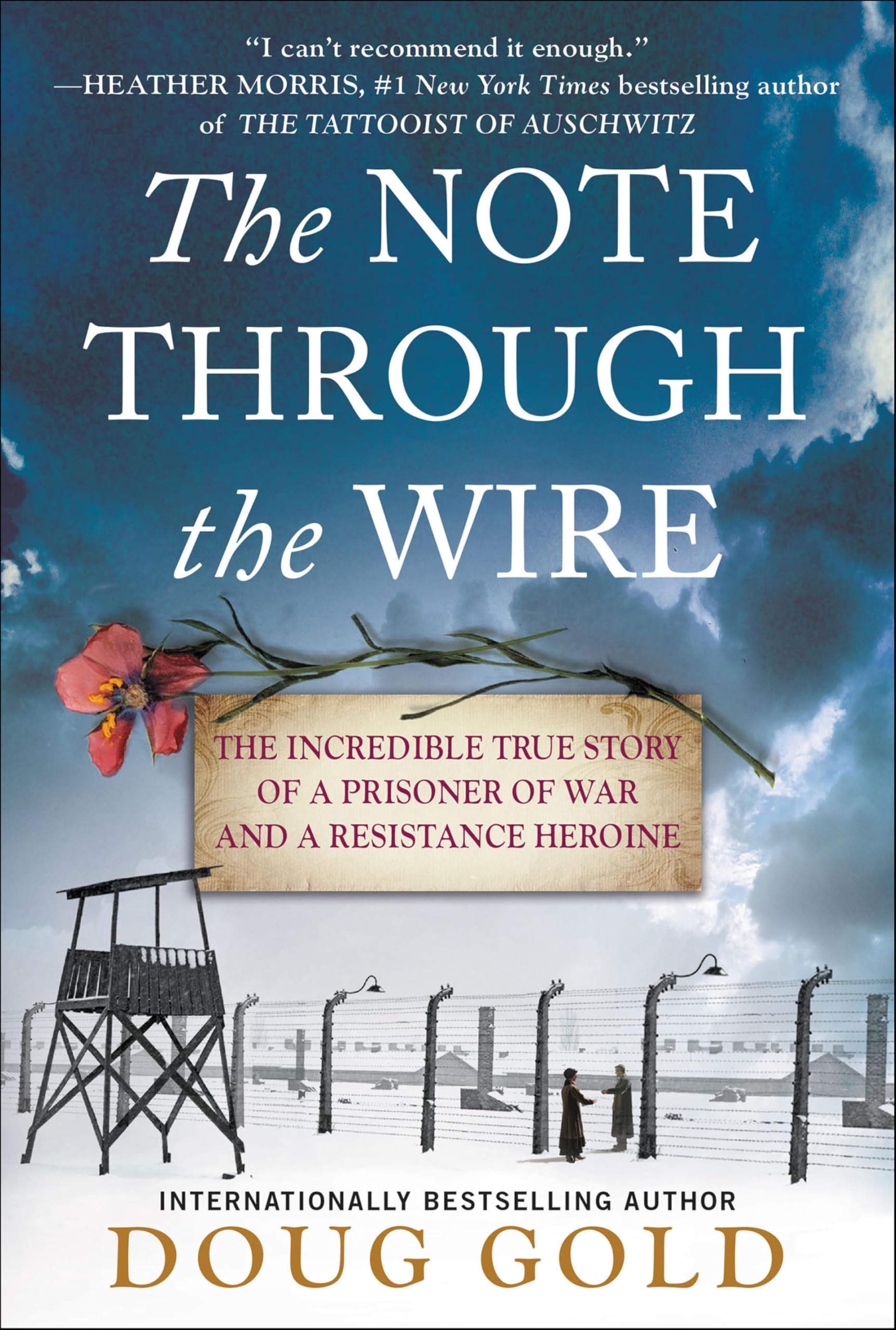 The Note Through the Wire: The Incredible True Story of a Prisoner of War and a Resistance Heroine