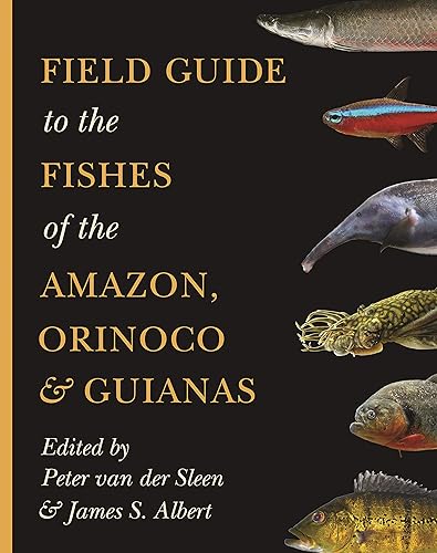 Field Guide to the Fishes of the Amazon, Orinoco, and Guianas: 115 (Princeton Field Guides, 115)
