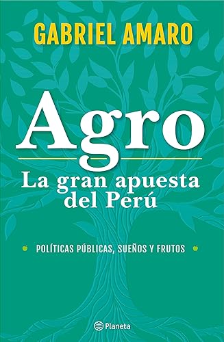 Agro La gran apuesta del Perú (Spanish Edition)