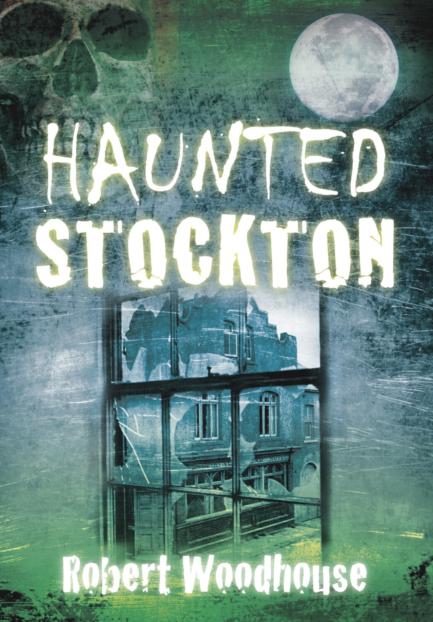 Haunted Stockton by Robert Woodhouse - 9780752457635