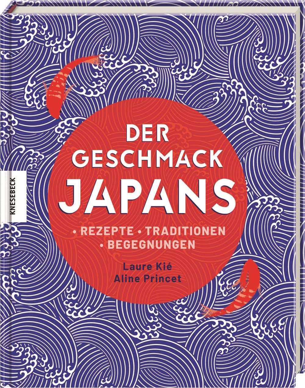 Der Geschmack Japans: Rezepte - Traditionen - Begegnungen