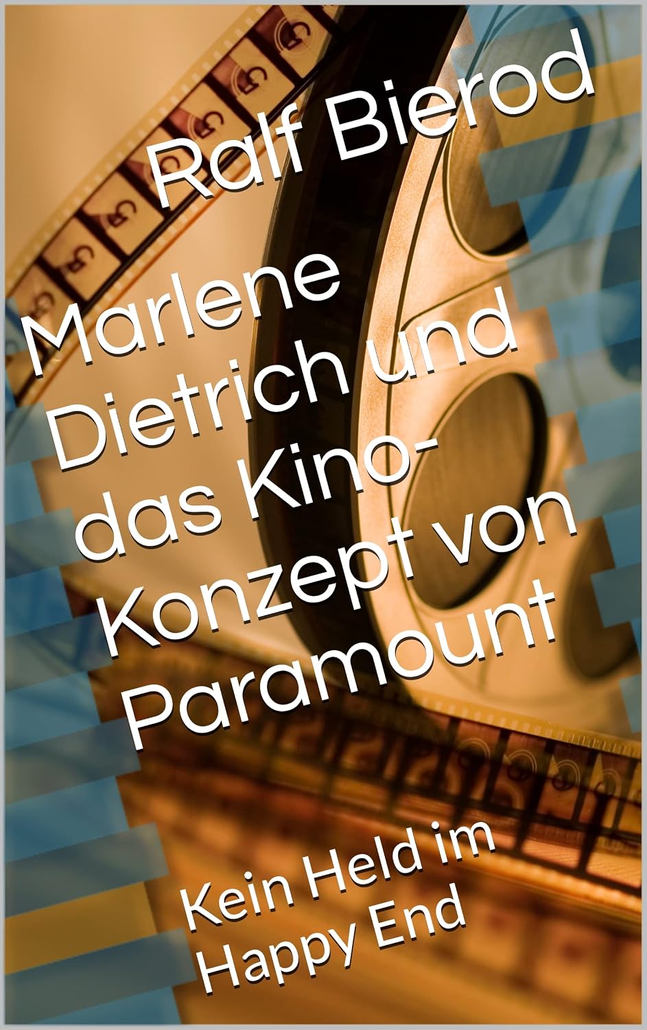 Marlene Dietrich und das Kino-Konzept von Paramount : Kein Held im Happy End (German Edition)      Kindle Edition