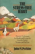 The Stress-Free Habit: Powerful Techniques for Health and Longevity from the Andes, Yucatan, and the Far East