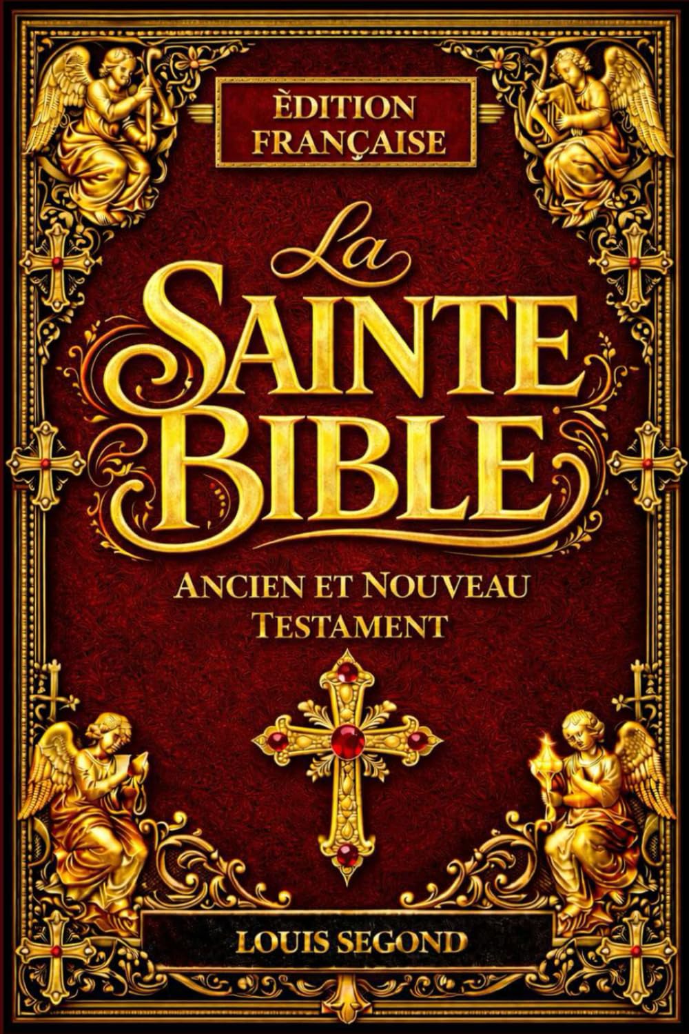 La Sainte Bible : Livre sacré des Saintes Écritures Parole éternelle et immuable de Dieu révélée à l’humanité Écriture divinement inspirée par ... dans l’unique dessein de la Révélation divine