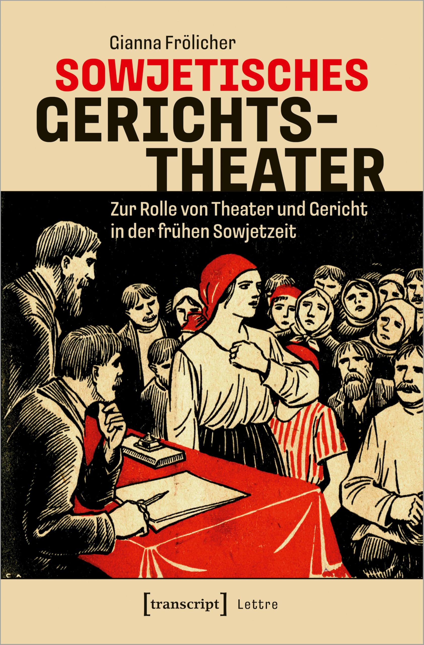 Sowjetisches Gerichtstheater: Zur Rolle von Theater und Gericht in der frühen Sowjetzeit (Lettre)