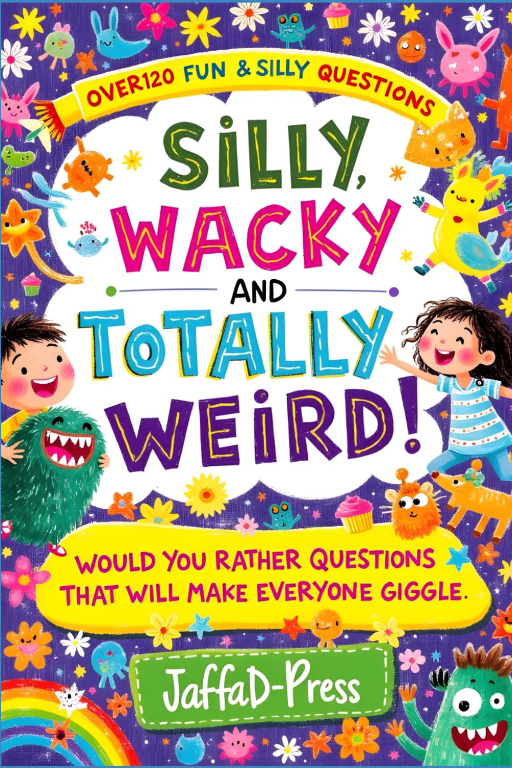 Silky, Wacky and Totally Weird: A fun Would You Rather book for family and friends to enjoy