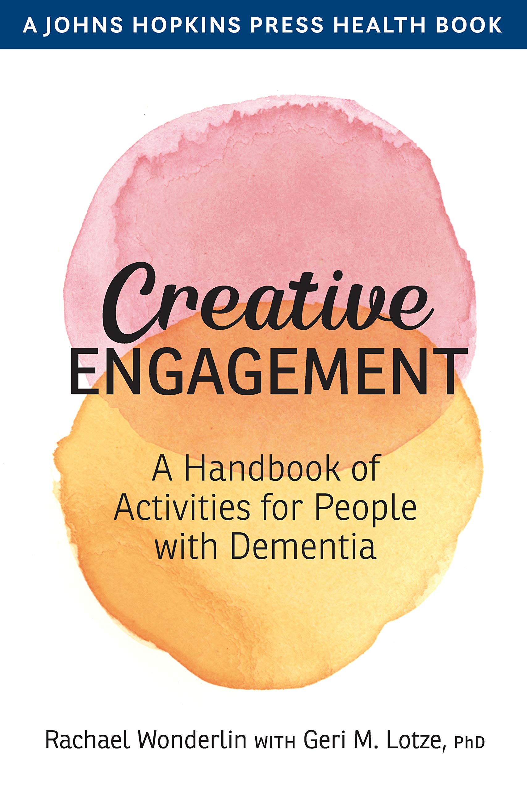 Creative Engagement: A Handbook of Activities for People with Dementia (A Johns Hopkins Press Health Book)